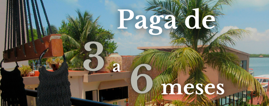 paga de 3 a 6 meses isla mujeres promociones